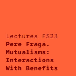20.04.2023 | Pere Fraga. Mutualisms: Interactions With Benefits.