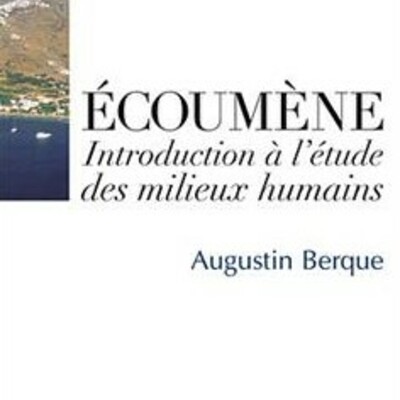 Écoumène: Introduction à l'étude des milieux humains. Augustin Berque, 2000.