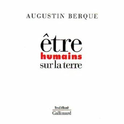 Être humains sur la terre. Augustin Berque, 1996.