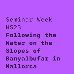 HS23 Seminar Week: Following the Water on the Slopes of Banyalbufar in Mallorca.