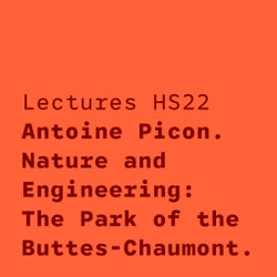 21.11.2022 | Antoine Picon. Nature and Engineering: The Park of the Buttes-Chaumont.